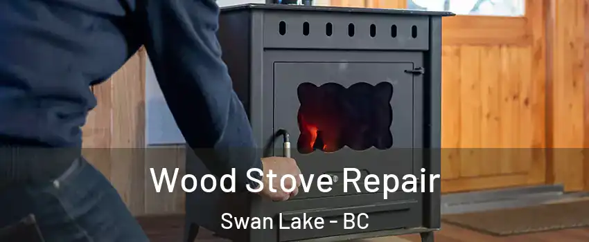  Wood Stove Repair Swan Lake - BC